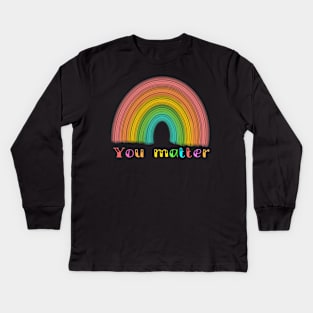 You Matter Rainbow Kids Long Sleeve T-Shirt